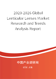 2020-2026 Global Lenticular Lenses Market Research and Trends Analysis Report 2020-2026 Global Lenticular Lenses Market Research and Trends Analysis Report