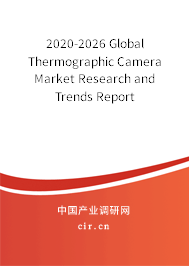 2020-2026 Global Thermographic Camera Market Research and Trends Report 2020-2026 Global Thermographic Camera Market Research and Trends Report