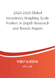 2020-2026 Global Veterinary Weighing Scale Market In-Depth Research and Trends Report 2020-2026 Global Veterinary Weighing Scale Market In-Depth Research and Trends Report