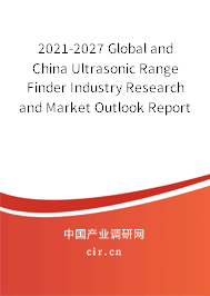 2021-2027 Global and China Ultrasonic Range Finder Industry Research and Market Outlook Report 2021-2027 Global and China Ultrasonic Range Finder Industry Research and Market Outlook Report