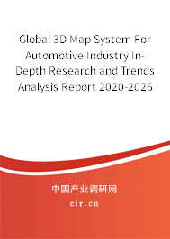 Global 3D Map System For Automotive Industry In-Depth Research and Trends Analysis Report 2020-2026 Global 3D Map System For Automotive Industry In-Depth Research and Trends Analysis Report 2020-2026