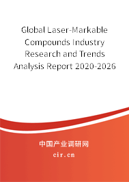 Global Laser-Markable Compounds Industry Research and Trends Analysis Report 2020-2026 Global Laser-Markable Compounds Industry Research and Trends Analysis Report 2020-2026