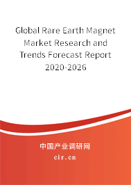 Global Rare Earth Magnet Market Research and Trends Forecast Report 2020-2026 Global Rare Earth Magnet Market Research and Trends Forecast Report 2020-2026