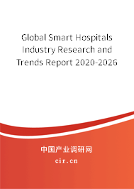 Global Smart Hospitals Industry Research and Trends Report 2020-2026 Global Smart Hospitals Industry Research and Trends Report 2020-2026