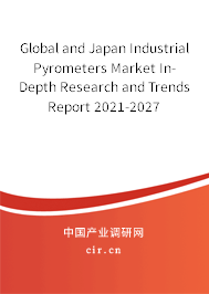 Global and Japan Industrial Pyrometers Market In-Depth Research and Trends Report 2021-2027 Global and Japan Industrial Pyrometers Market In-Depth Research and Trends Report 2021-2027