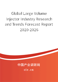 Global Large Volume Injector Industry Research and Trends Forecast Report 2020-2026 Global Large Volume Injector Industry Research and Trends Forecast Report 2020-2026