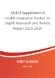 Global Supplemental Health Insurance Market In-Depth Research and Trends Report 2020-2026 Global Supplemental Health Insurance Market In-Depth Research and Trends Report 2020-2026