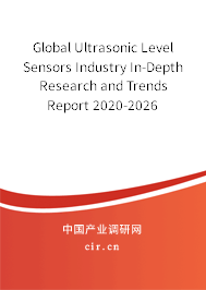 Global Ultrasonic Level Sensors Industry In-Depth Research and Trends Report 2020-2026 Global Ultrasonic Level Sensors Industry In-Depth Research and Trends Report 2020-2026