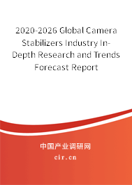 2020-2026 Global Camera Stabilizers Industry In-Depth Research and Trends Forecast Report 2020-2026 Global Camera Stabilizers Industry In-Depth Research and Trends Forecast Report