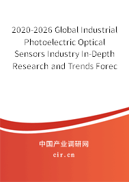 2020-2026 Global Industrial Photoelectric Optical Sensors Industry In-Depth Research and Trends Forecast Report 2020-2026 Global Industrial Photoelectric Optical Sensors Industry In-Depth Research and Trends Forecast Report
