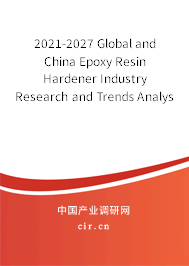 2021-2027 Global and China Epoxy Resin Hardener Industry Research and Trends Analysis Report
