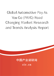 Global Automotive Pay As You Go (PAYG) Road Charging Market Research and Trends Analysis Report 2020-2026