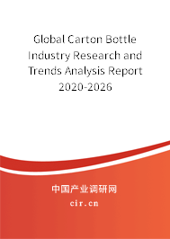 Global Carton Bottle Industry Research and Trends Analysis Report 2020-2026 Global Carton Bottle Industry Research and Trends Analysis Report 2020-2026