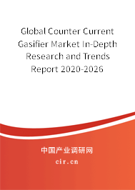 Global Counter Current Gasifier Market In-Depth Research and Trends Report 2020-2026 Global Counter Current Gasifier Market In-Depth Research and Trends Report 2020-2026