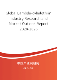 Global Lambda-cyhalothrin Industry Research and Market Outlook Report 2020-2026 Global Lambda-cyhalothrin Industry Research and Market Outlook Report 2020-2026