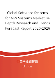 Global Software Systems for AGV Systems Market In-Depth Research and Trends Forecast Report 2020-2026 Global Software Systems for AGV Systems Market In-Depth Research and Trends Forecast Report 2020-2026