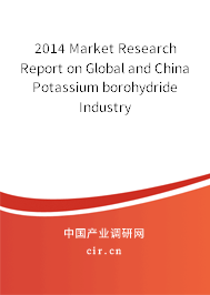 2014 Market Research Report on Global and China Potassium borohydride Industry 2014 Market Research Report on Global and China Potassium borohydride Industry