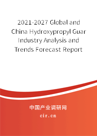 2021-2027 Global and China Hydroxypropyl Guar Industry Analysis and Trends Forecast Report 2021-2027 Global and China Hydroxypropyl Guar Industry Analysis and Trends Forecast Report