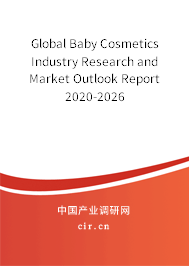 Global Baby Cosmetics Industry Research and Market Outlook Report 2020-2026