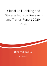 Global Cell Banking and Storage Industry Research and Trends Report 2020-2026 Global Cell Banking and Storage Industry Research and Trends Report 2020-2026