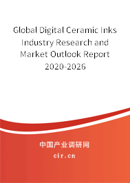 Global Digital Ceramic Inks Industry Research and Market Outlook Report 2020-2026 Global Digital Ceramic Inks Industry Research and Market Outlook Report 2020-2026
