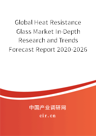 Global Heat Resistance Glass Market In-Depth Research and Trends Forecast Report 2020-2026 Global Heat Resistance Glass Market In-Depth Research and Trends Forecast Report 2020-2026