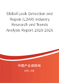 Global Leak Detection and Repair (LDAR) Industry Research and Trends Analysis Report 2020-2026 Global Leak Detection and Repair (LDAR) Industry Research and Trends Analysis Report 2020-2026