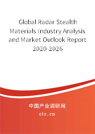 Global Radar Stealth Materials Industry Analysis and Market Outlook Report 2020-2026 Global Radar Stealth Materials Industry Analysis and Market Outlook Report 2020-2026