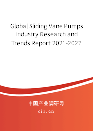 Global Sliding Vane Pumps Industry Research and Trends Report 2021-2027 Global Sliding Vane Pumps Industry Research and Trends Report 2021-2027
