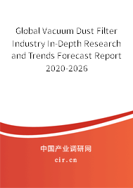 Global Vacuum Dust Filter Industry In-Depth Research and Trends Forecast Report 2020-2026