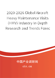 2020-2026 Global Aircraft Heavy Maintenance Visits (HMV) Industry In-Depth Research and Trends Forecast Report 2020-2026 Global Aircraft Heavy Maintenance Visits (HMV) Industry In-Depth Research and Trends Forecast Report