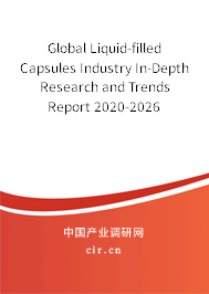 Global Liquid-filled Capsules Industry In-Depth Research and Trends Report 2020-2026 Global Liquid-filled Capsules Industry In-Depth Research and Trends Report 2020-2026