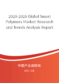 2020-2026 Global Smart Polymers Market Research and Trends Analysis Report 2020-2026 Global Smart Polymers Market Research and Trends Analysis Report