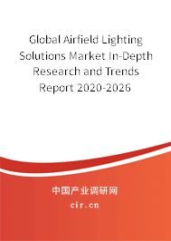 Global Airfield Lighting Solutions Market In-Depth Research and Trends Report 2020-2026 Global Airfield Lighting Solutions Market In-Depth Research and Trends Report 2020-2026