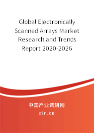 Global Electronically Scanned Arrays Market Research and Trends Report 2020-2026 Global Electronically Scanned Arrays Market Research and Trends Report 2020-2026