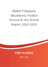 Global Polymeric Absorbents Market Research and Trends Report 2020-2026 Global Polymeric Absorbents Market Research and Trends Report 2020-2026