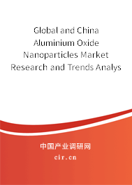 Global and China Aluminium Oxide Nanoparticles Market Research and Trends Analysis Report 2021-2027