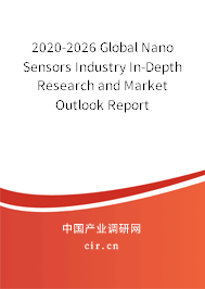 2020-2026 Global Nano Sensors Industry In-Depth Research and Market Outlook Report 2020-2026 Global Nano Sensors Industry In-Depth Research and Market Outlook Report