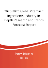 2020-2026 Global Vitamin C Ingredients Industry In-Depth Research and Trends Forecast Report 2020-2026 Global Vitamin C Ingredients Industry In-Depth Research and Trends Forecast Report