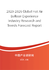 2020-2026 Global Hot Air Balloon Experience Industry Research and Trends Forecast Report 2020-2026 Global Hot Air Balloon Experience Industry Research and Trends Forecast Report