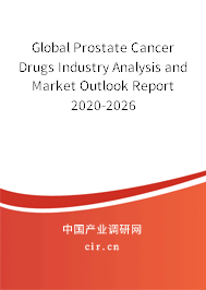 Global Prostate Cancer Drugs Industry Analysis and Market Outlook Report 2020-2026 Global Prostate Cancer Drugs Industry Analysis and Market Outlook Report 2020-2026