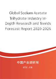 Global Sodium Acetate Trihydrate Industry In-Depth Research and Trends Forecast Report 2020-2026 Global Sodium Acetate Trihydrate Industry In-Depth Research and Trends Forecast Report 2020-2026