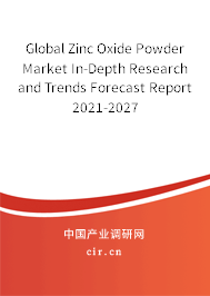 Global Zinc Oxide Powder Market In-Depth Research and Trends Forecast Report 2021-2027 Global Zinc Oxide Powder Market In-Depth Research and Trends Forecast Report 2021-2027