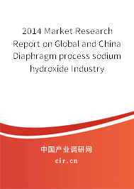 2014 Market Research Report on Global and China Diaphragm process sodium hydroxide Industry 2014 Market Research Report on Global and China Diaphragm process sodium hydroxide Industry