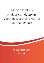 2020-2027 Global Analgesics Industry In-Depth Research and Market Outlook Report 2020-2027 Global Analgesics Industry In-Depth Research and Market Outlook Report