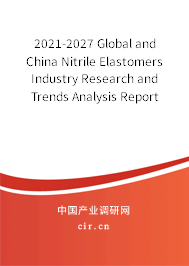 2021-2027 Global and China Nitrile Elastomers Industry Research and Trends Analysis Report