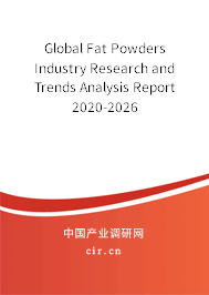 Global Fat Powders Industry Research and Trends Analysis Report 2020-2026