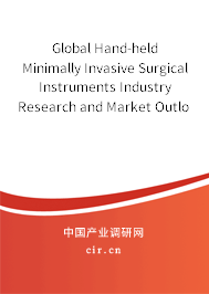 Global Hand-held Minimally Invasive Surgical Instruments Industry Research and Market Outlook Report 2020-2026 Global Hand-held Minimally Invasive Surgical Instruments Industry Research and Market Outlook Report 2020-2026