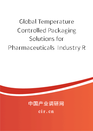 Global Temperature Controlled Packaging Solutions for Pharmaceuticals Industry Research and Market Outlook Report 2020-2026 Global Temperature Controlled Packaging Solutions for Pharmaceuticals Industry Research and Market Outlook Report 2020-2026