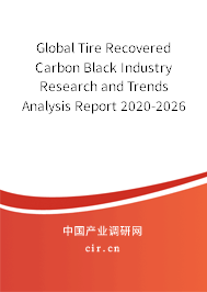 Global Tire Recovered Carbon Black Industry Research and Trends Analysis Report 2020-2026 Global Tire Recovered Carbon Black Industry Research and Trends Analysis Report 2020-2026